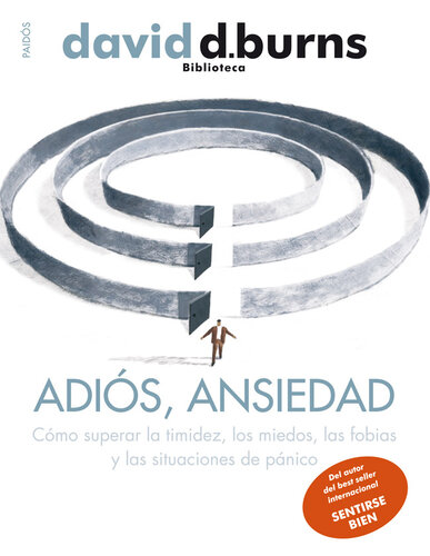 Adiós, ansiedad: Cómo superar la timidez, los miedos, las fobias y las situaciones de pánico