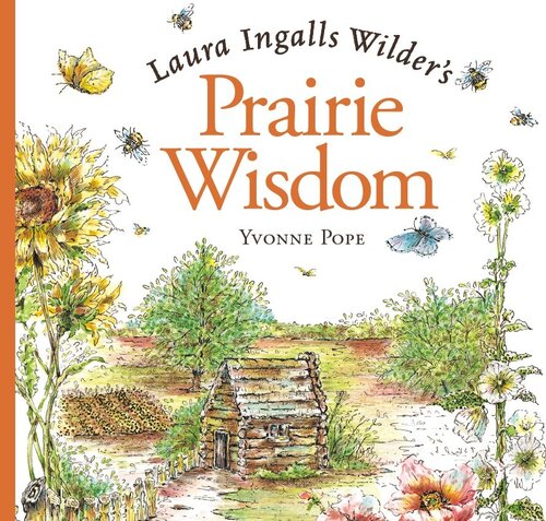 Laura Ingalls Wilder's Prairie Wisdom