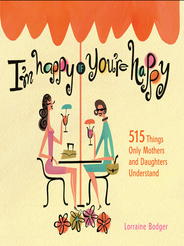 I'm Happy If You're Happy: 515 Things Only Mothers and Daughters Understand