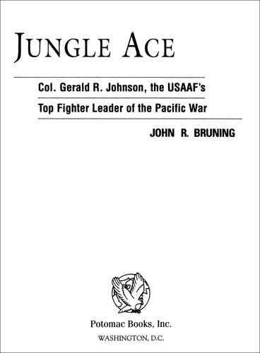 Jungle Ace: The Story of One of the USAAF's Great Fighter Leaders, Col. Gerald R. Johnson