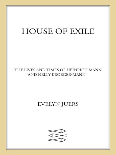 House of Exile: The Lives and Times of Heinrich Mann and Nelly Kroeger-Mann