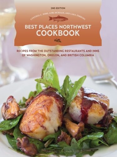 Best Places Northwest Cookbook: Recipes from the Outstanding Restaurants and Inns of Washington, Oregon, and British Columbia