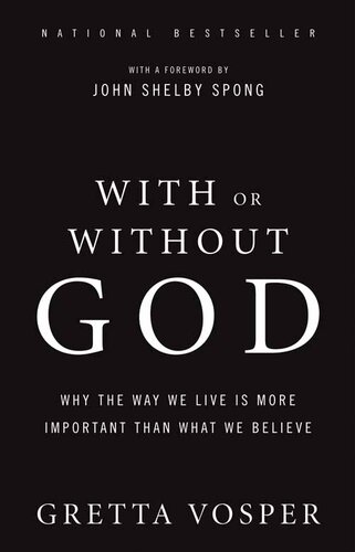 With or Without God: Why the Way We Live is More Important than What We Believe