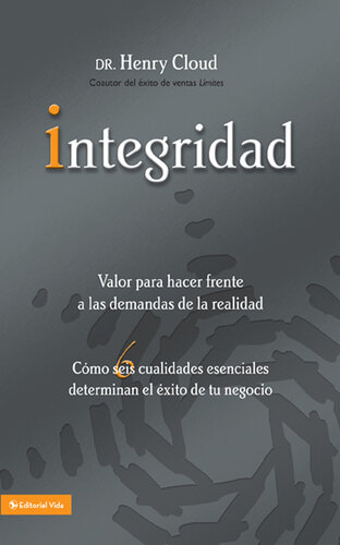 Integridad: Valor para hacer frente a las demandas de la realidad; Cómo seis cualidades esenciales determinan el éxito de tu negocio