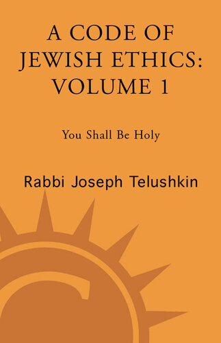 A Code of Jewish Ethics: Volume 1: You Shall Be Holy