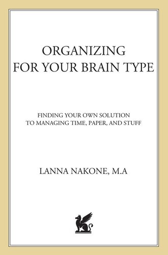 Organizing for Your Brain Type: Finding Your Own Solution to Managing Time, Paper, and Stuff