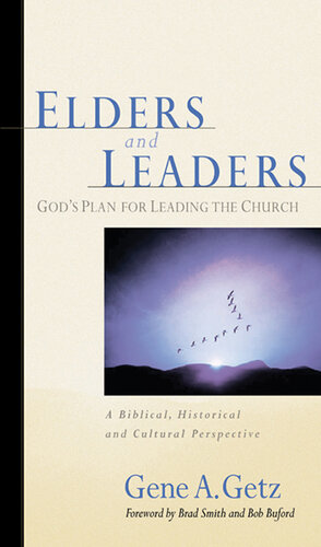 Elders and Leaders: God's Plan for Leading the Church--A Biblical, Historical and Cultural Perspective