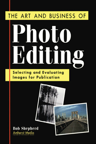 The Art and Business of Photo Editing: Selecting and Evaluating Images for Publication