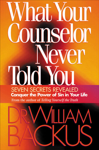 What Your Counselor Never Told You: Seven Secrets Revealed–Conquer the Power of Sin in Your Life