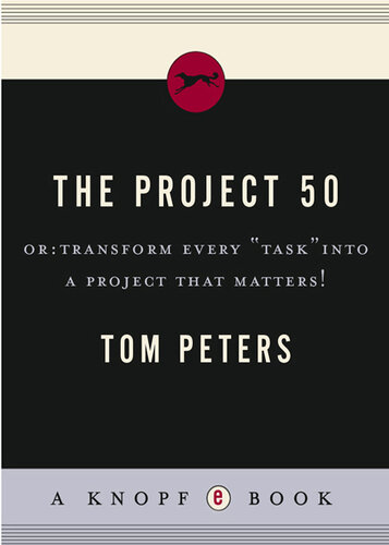 The Project 50 (Reinventing Work): Fifty Ways to Transform Every 