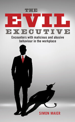 The Evil Executive: Encounters with malicious and abusive behaviour in the workplace