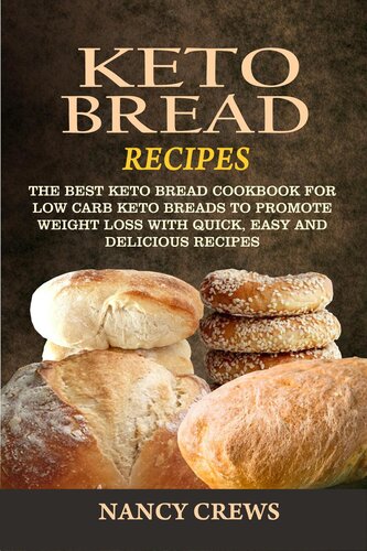 Keto Bread Recipes--The Best Keto Bread Cookbook For Low Carb Keto Breads to Promote Weight Loss With Quick, Easy and Delicious Recipes