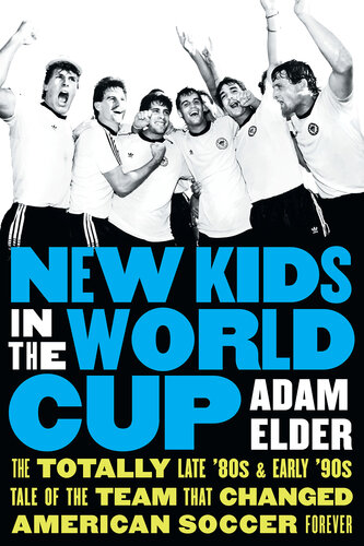 New Kids in the World Cup: The Totally Late '80s and Early '90s Tale of the Team That Changed American Soccer Forever