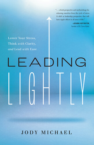 Leading Lightly: Lower Your Stress, Think with Clarity, and Lead with Ease