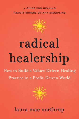 Radical Healership: How to Build a Values-Driven Healing Practice in a Profit-Driven World