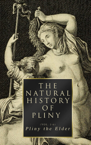 The Natural History of Pliny (Volume 1-6): Complete Edition