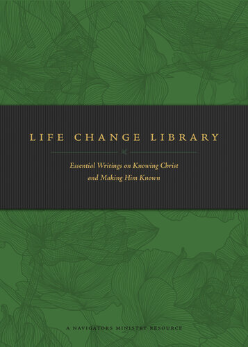 Life Change Library: Essential Writings on Knowing Christ and Making Him Known