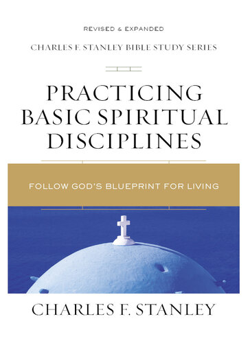 Practicing Basic Spiritual Disciplines: Follow God's Blueprint for Living