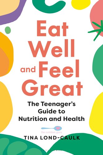 Eat Well and Feel Great: The Teenager's Guide to Nutrition and Health