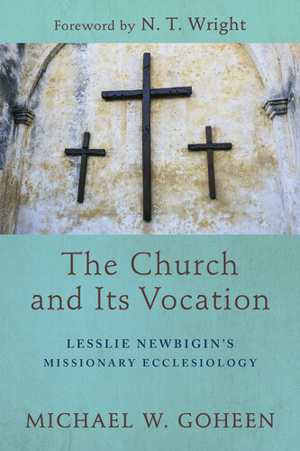 The Church and Its Vocation: Lesslie Newbigin's Missionary Ecclesiology