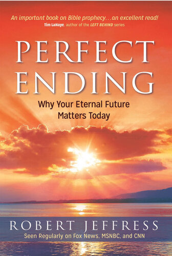 Perfect Ending: Why Your Eternal Future Matters Today