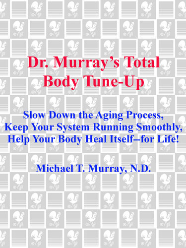 Doctor Murray's Total Body Tune-Up: Slow Down the Aging Process, Keep Your System Running Smoothly, Help Your Body H eal Itself—for Life!