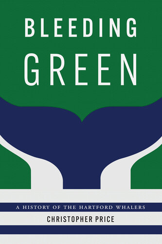 Bleeding Green: A History of the Hartford Whalers