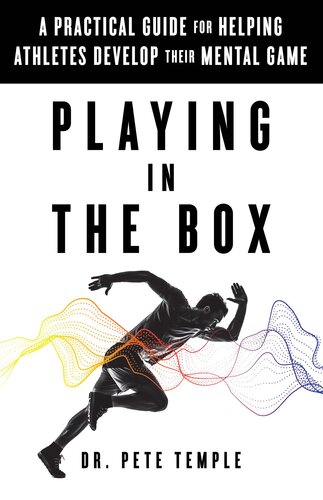 Playing in the Box: A Practical Guide for Helping Athletes Develop Their Mental Game