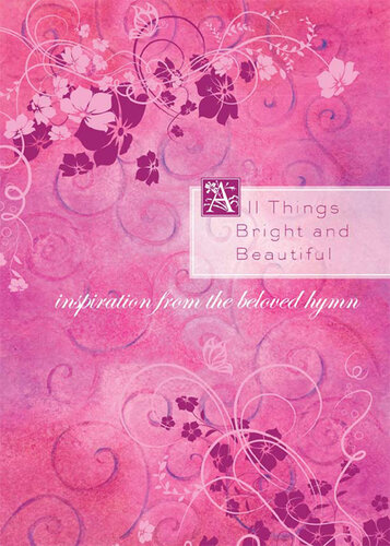 All Things Bright and Beautiful: Inspiration from the Beloved Hymn