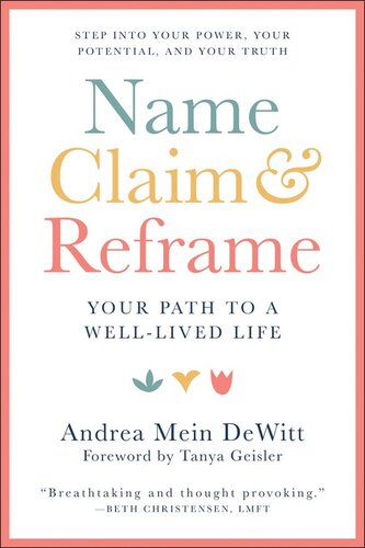 Name, Claim & Reframe: Your Path to a Well-Lived Life