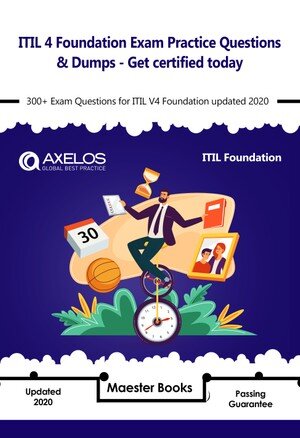 ITIL 4 Foundation Exam Practice Questions & Dumps--Get certified today: 300+ Exam Questions for ITIL V4 Foundation updated 2020