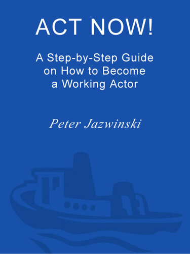 Act Now!: A Step-by-Step Guide to Becoming a Working Actor