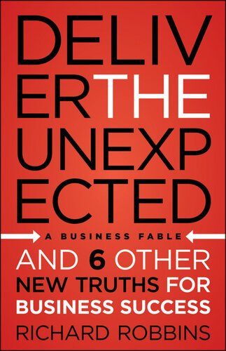 Deliver the Unexpected: and Six Other New Truths for Business Success