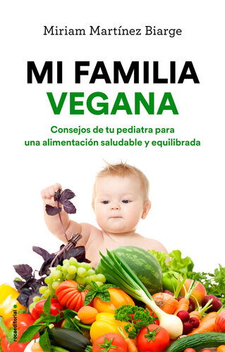 Mi familia vegana: Consejos de tu pediatra para una alimentación saludable y equilibrada