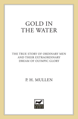 Gold in the Water: The True Story of Ordinary Men and Their Extraordinary Dream of Olympic Glory