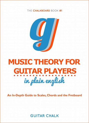 Music Theory for Guitar Players in Plain English: An In-Depth Guide to Scales, Chords and the Fretboard