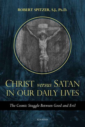 Christ versus Satan in Our Daily Lives: The Cosmic Struggle Between Good and Evil