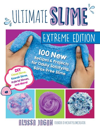 Ultimate Slime Extreme Edition: 100 New Recipes and Projects for Oddly Satisfying, Borax-Free Slime — DIY Cloud Slime, Kawaii Slime, Hybrid Slimes, and More!