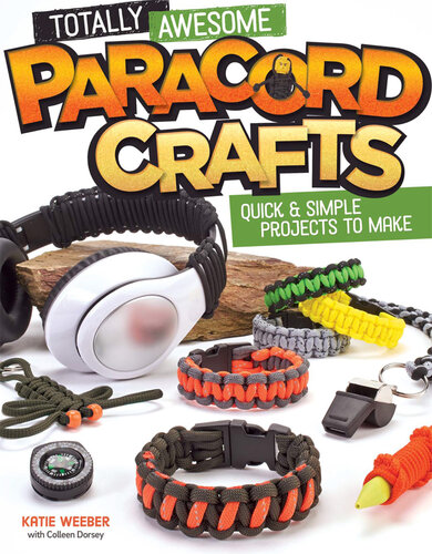 Totally Awesome Paracord Crafts: Quick & Simple Projects to Make