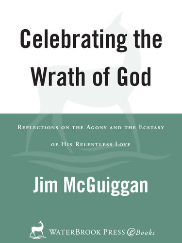 Celebrating the Wrath of God: Reflections on the Agony and the Ecstasy of His Relentless Love