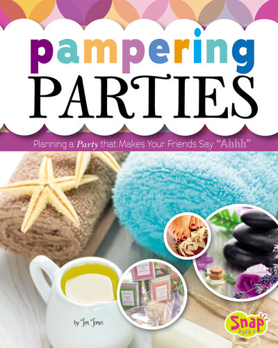 Pampering Parties: Planning a Party that Makes Your Friends Say 