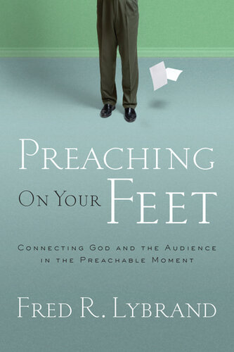 Preaching on Your Feet: Connecting God and the Audience in the Preachable Moment