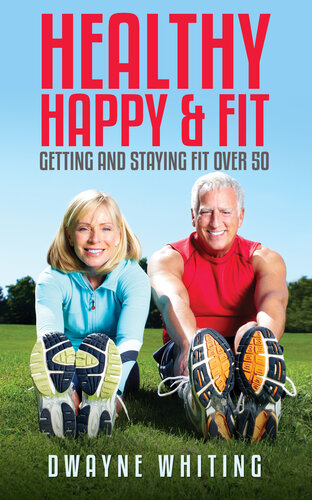 Healthy Happy & Fit: Getting and Staying Fit Over 50