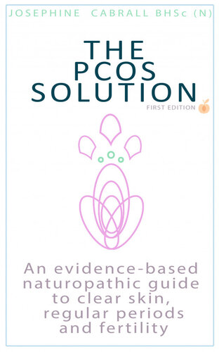 The PCOS Solution: An Evidence-based Naturopathic Guide to Clear Skin, Regular Periods and Fertility--