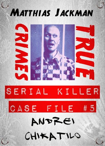 Andrei Chikatilo--Serial Killer Case File #5: True Crimes