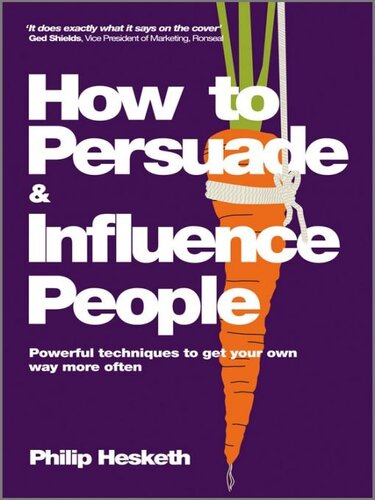 How to Persuade and Influence People, Completely revised and updated edition of Life's a Game So Fix the Odds: Powerful techniques to get your own way more often