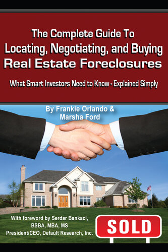 The Complete Guide to Locating, Negotiating, and Buying Real Estate Foreclosures: What Smart Investors Need to Know - Explained Simply