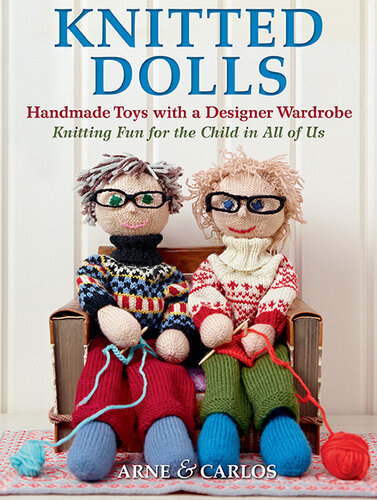 Knitted Dolls: Handmade Toys with a Designer Wardrobe, Knitting Fun for the Child in All of Us