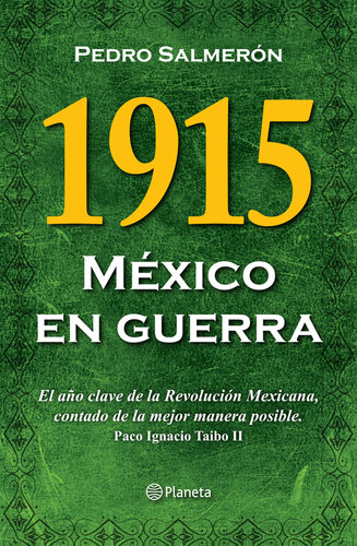 1915 México en guerra: El año clave de la Revolución Mexicana, contado de la mejor manera posible