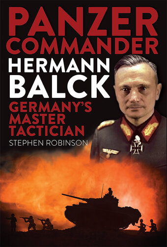 Panzer Commander Hermann Balck: Germany's Master Tactician